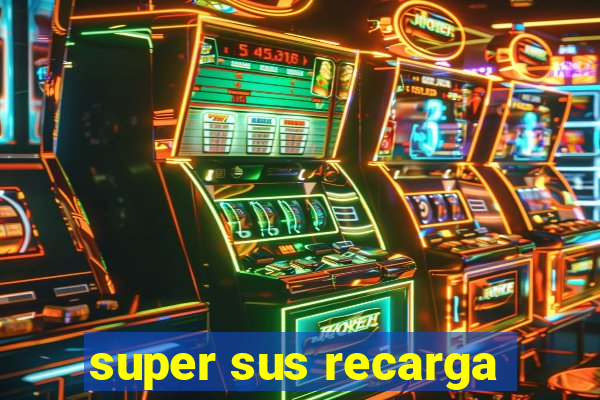 super sus recarga